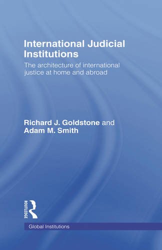 9780415776455: International Judicial Institutions: The Architecture of International Justice at Home and Abroad (Global Institutions)