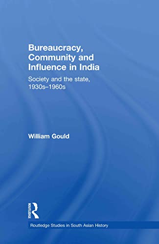 Imagen de archivo de Bureaucracy, Community and Influence in India: Society and the State, 1930s - 1960s (Routledge Studies in South Asian History) a la venta por Chiron Media