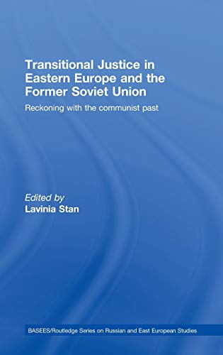 Transitional Justice in Eastern Europe and the Former Soviet Union: Reckoning with the Communist ...