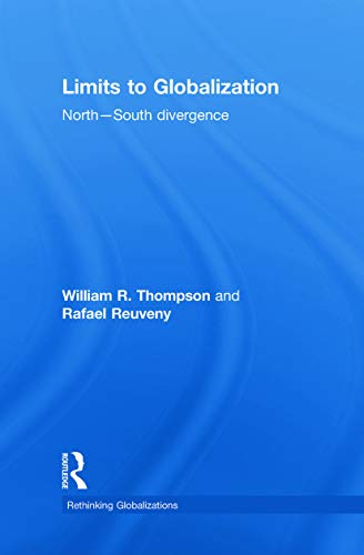 Limits to Globalization: North-South Divergence (Rethinking Globalizations) (9780415776721) by Thompson, William R.; Reuveny, Rafael