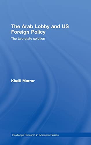 9780415776813: The Arab Lobby and US Foreign Policy: The Two-State Solution (Routledge Research in American Politics and Governance)