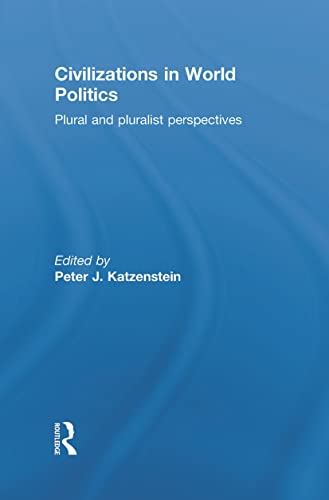 Imagen de archivo de Civilizations in World Politics: Plural and Pluralist Perspectives a la venta por Chiron Media