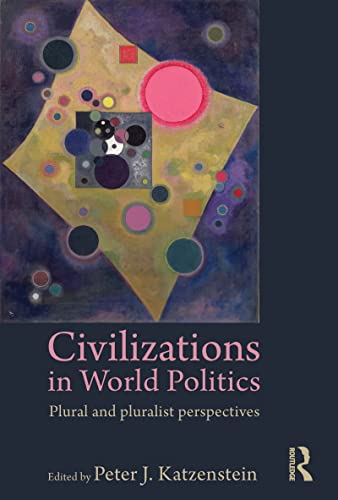 Beispielbild fr Civilizations in World Politics: Plural and Pluralist Perspectives zum Verkauf von Blackwell's