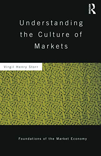 Imagen de archivo de Understanding the Culture of Markets (Routledge Foundations of the Market Economy) a la venta por Reader's Corner, Inc.