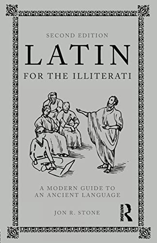 Latin for the Illiterati: A Modern Guide to an Ancient Language (9780415777674) by Stone, Jon R.