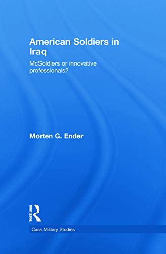 Stock image for American Soldiers in Iraq: McSoldiers or Innovative Professionals? (Cass Military Studies) for sale by Chiron Media
