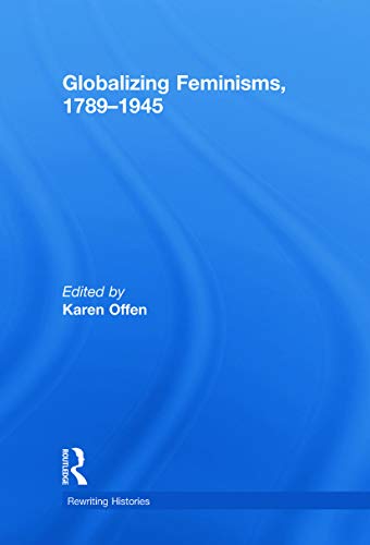 Globalizing Feminisms, 1789- 1945 (Rewriting Histories)