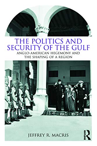 Beispielbild fr The Politics and Security of the Gulf: Anglo-American Hegemony and the Shaping of a Region zum Verkauf von WorldofBooks
