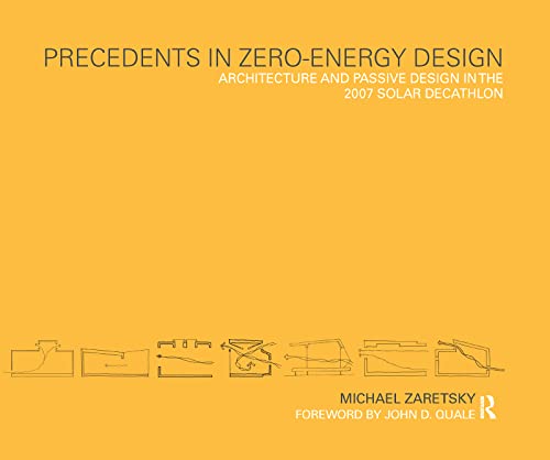 9780415778749: Precedents in Zero-Energy Design: Architecture and Passive Design in the 2007 Solar Decathlon