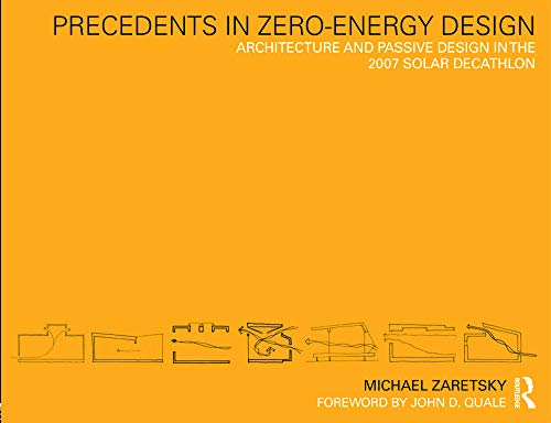 Imagen de archivo de Precedents in Zero-Energy Design: Architecture and Passive Design in the 2007 Solar Decathlon a la venta por Anybook.com