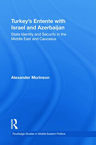 Beispielbild fr Turkey's Entente with Israel and Azerbaijan: State Identity and Security in the Middle East and Caucasus zum Verkauf von Blackwell's