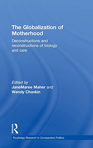 Stock image for The Globalization of Motherhood: Deconstructions and reconstructions of biology and care (Routledge Research in Comparative Politics) for sale by Chiron Media