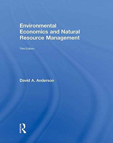 Environmental Economics and Natural Resource Management Third Edition (9780415779043) by Anderson, David A.