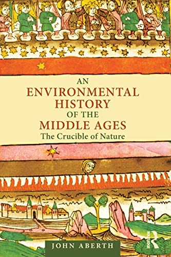 Beispielbild fr An Environmental History of the Middle Ages: The Crucible of Nature zum Verkauf von Blackwell's