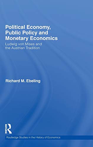 Stock image for Political Economy, Public Policy and Monetary Economics: Ludwig von Mises and the Austrian Tradition (Routledge Studies in the History of Economics) for sale by Chiron Media
