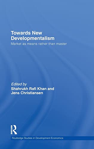 Stock image for Towards New Developmentalism: Market as Means rather than Master (Routledge Studies in Development Economics) for sale by Chiron Media