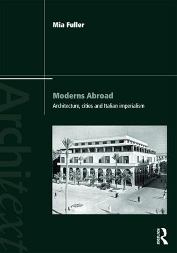 Stock image for Moderns Abroad: Architecture, Cities and Italian Imperialism for sale by THE SAINT BOOKSTORE