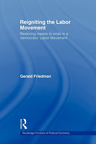 Beispielbild fr Reigniting the Labor Movement : Restoring means to ends in a democratic Labor Movement zum Verkauf von Blackwell's