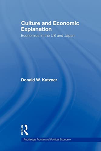 Imagen de archivo de Culture and Economic Explanation : Economics in the US and Japan a la venta por Blackwell's