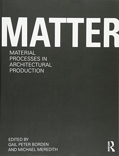 Imagen de archivo de Matter: Material Processes in Architectural Production a la venta por HPB-Red