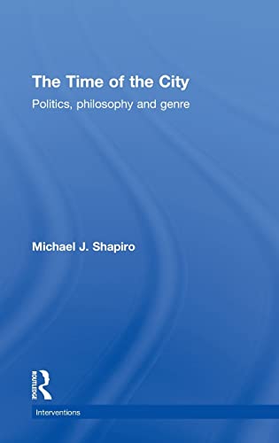 The Time of the City: Politics, philosophy and genre (Interventions) (9780415780520) by Shapiro, Michael