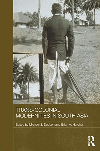 9780415780629: Trans-Colonial Modernities in South Asia (Routledge Studies in the Modern History of Asia)