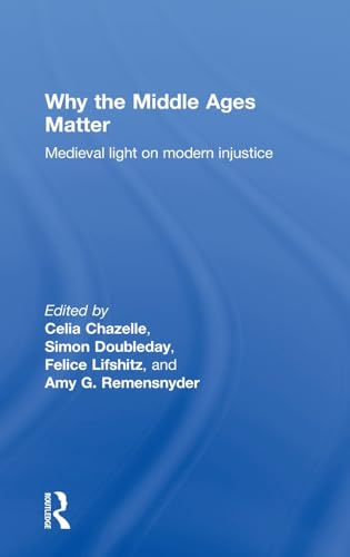 9780415780643: Why the Middle Ages Matter: Medieval Light on Modern Injustice