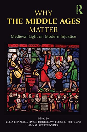 Stock image for Why The Middle Ages Matter: Medieval Light on Modern Injustice for sale by Moe's Books