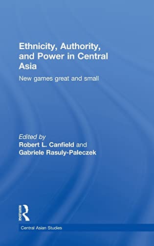 9780415780698: Ethnicity, Authority, and Power in Central Asia: New Games Great and Small (Central Asian Studies)