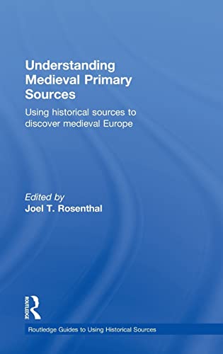 9780415780735: Understanding Medieval Primary Sources: Using Historical Sources to Discover Medieval Europe (Routledge Guides to Using Historical Sources)