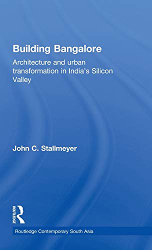 Stock image for Building Bangalore: Architecture and urban transformation in Indias Silicon Valley (Routledge Contemporary South Asia Series) for sale by Chiron Media