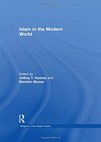 Islam in the Modern World - Jeffrey T. Kenney, Ebrahim Moosa