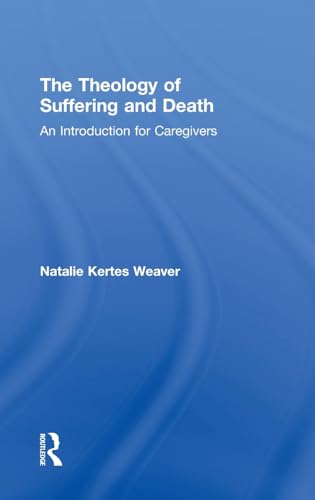 Stock image for The Theology of Suffering and Death: An Introduction for Caregivers for sale by Chiron Media