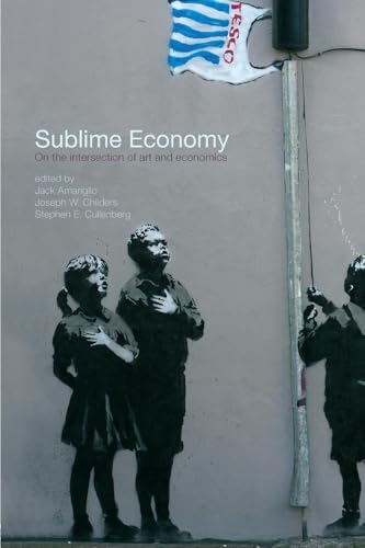 Imagen de archivo de Sublime Economy: On the intersection of art and economics (Routledge Frontiers of Political Economy) a la venta por AwesomeBooks