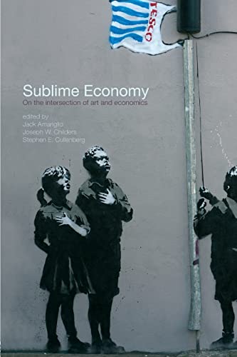 Stock image for Sublime Economy: On the intersection of art and economics (Routledge Frontiers of Political Economy) for sale by AwesomeBooks