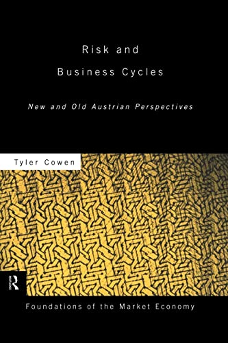 Risk and Business Cycles: New and Old Austrian Perspectives (Foundations of the Market Economy) (Routledge Foundations of the Market Economy) (9780415781299) by Cowen, Tyler