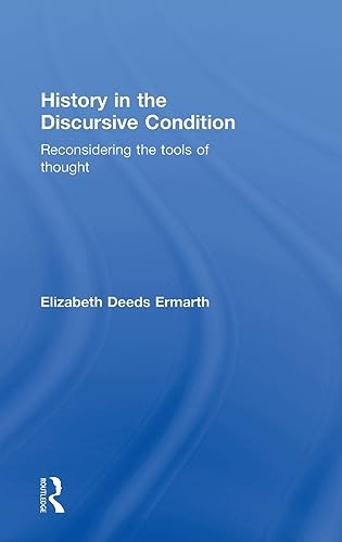 9780415782180: History in the Discursive Condition: Reconsidering the Tools of Thought