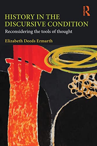 9780415782197: History in the Discursive Condition: Reconsidering the Tools of Thought