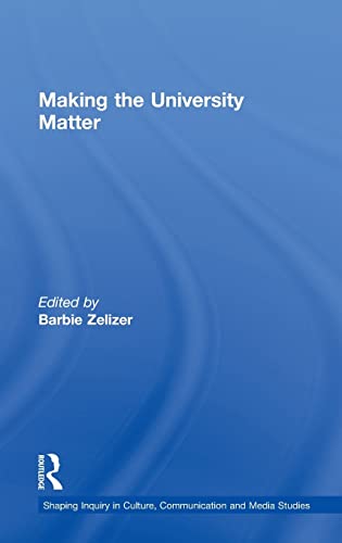 Imagen de archivo de Making the University Matter (Shaping Inquiry in Culture, Communication and Media Studies) a la venta por Chiron Media