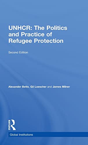 Stock image for The United Nations High Commissioner for Refugees (UNHCR): The Politics and Practice of Refugee Protection (Global Institutions) for sale by Chiron Media