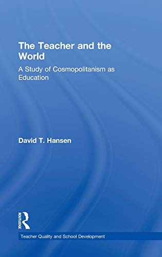 Stock image for The Teacher and the World: A Study of Cosmopolitanism as Education (Teacher Quality and School Development) for sale by Chiron Media
