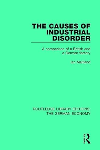 Stock image for The Causes of Industrial Disorder: A Comparison of a British and a German Factory: 10 (Routledge Library Editions: The German Economy) for sale by Chiron Media