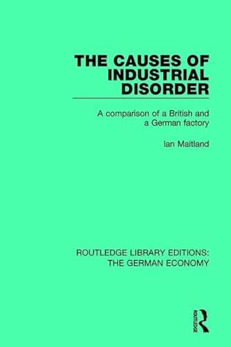 Stock image for The Causes of Industrial Disorder: A Comparison of a British and a German Factory: 10 (Routledge Library Editions: The German Economy) for sale by Chiron Media