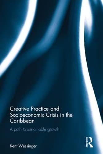Imagen de archivo de Creative Practice and Socioeconomic Crisis in the Caribbean: A path to sustainable growth (Routledge Studies in Sustainable Development) a la venta por Chiron Media