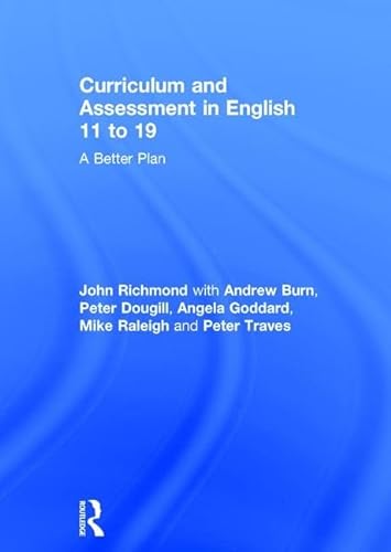 9780415784481: Curriculum and Assessment in English 11 to 19: A Better Plan