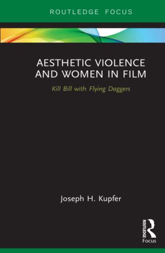 Stock image for Aesthetic Violence and Women in Film: Kill Bill with Flying Daggers (Routledge Focus on Feminism and Film) for sale by Reuseabook
