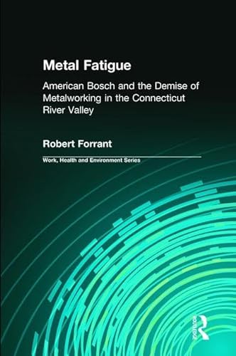 Stock image for Metal Fatigue: American Bosch and the Demise of Metalworking in the Connecticut River Valley (Work, Health and Environment Series) for sale by Mispah books