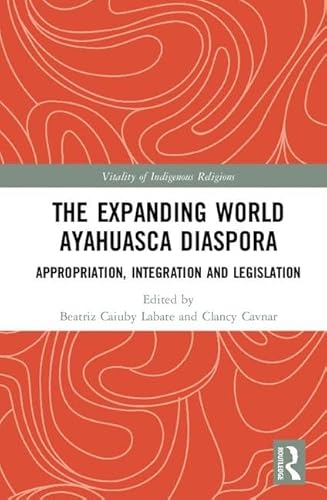 Stock image for The Expanding World Ayahuasca Diaspora: Appropriation, Integration and Legislation (Vitality of Indigenous Religions) for sale by Chiron Media