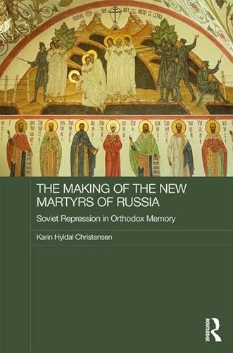 Stock image for The Making of the New Martyrs of Russia: Soviet Repression in Orthodox Memory (Routledge Religion, Society and Government in Eastern Europe and the Former Soviet States) for sale by Chiron Media