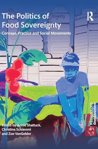 Imagen de archivo de The Politics of Food Sovereignty: Concept, Practice and Social Movements (Rethinking Globalizations) a la venta por Chiron Media